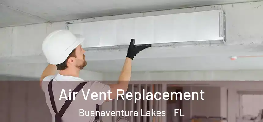  Air Vent Replacement Buenaventura Lakes - FL