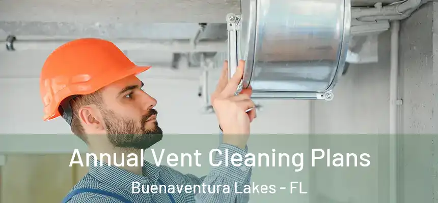  Annual Vent Cleaning Plans Buenaventura Lakes - FL