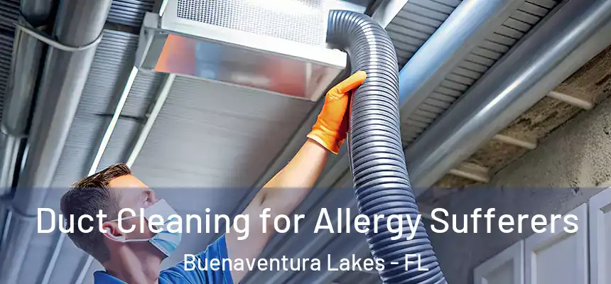  Duct Cleaning for Allergy Sufferers Buenaventura Lakes - FL