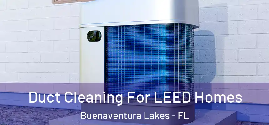  Duct Cleaning For LEED Homes Buenaventura Lakes - FL