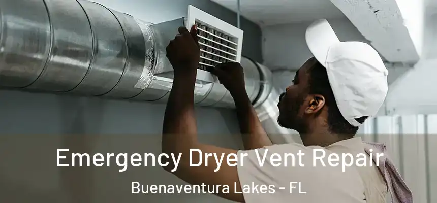  Emergency Dryer Vent Repair Buenaventura Lakes - FL