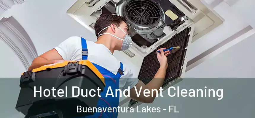 Hotel Duct And Vent Cleaning Buenaventura Lakes - FL