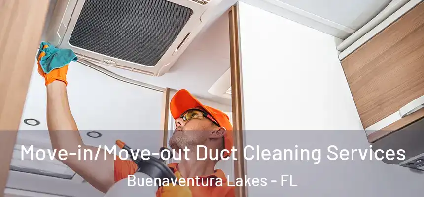 Move-in/Move-out Duct Cleaning Services Buenaventura Lakes - FL