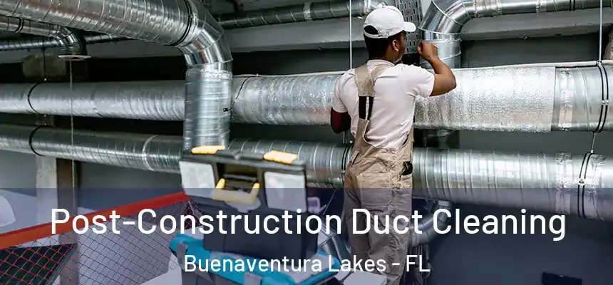  Post-Construction Duct Cleaning Buenaventura Lakes - FL